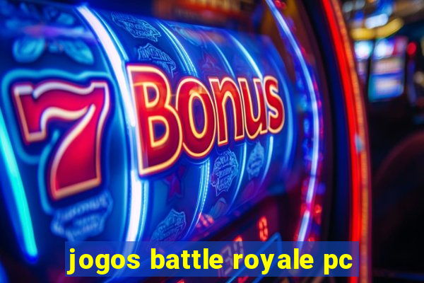 jogos battle royale pc